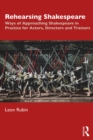 Rehearsing Shakespeare : Ways of Approaching Shakespeare in Practice for Actors, Directors and Trainers - eBook