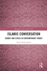 Islamic Conversation : Sohbet and Ethics in Contemporary Turkey - eBook