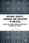National Identity, Language and Education in Malaysia : Search for a Middle Ground between Malay Hegemony and Equality - eBook
