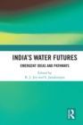 India’s Water Futures : Emergent Ideas and Pathways - eBook