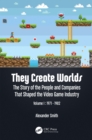 They Create Worlds : The Story of the People and Companies That Shaped the Video Game Industry, Vol. I: 1971-1982 - eBook
