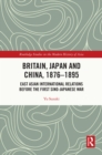 Britain, Japan and China, 1876-1895 : East Asian International Relations before the First Sino-Japanese War - eBook