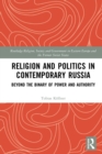 Religion and Politics in Contemporary Russia : Beyond the Binary of Power and Authority - eBook