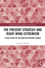 The Prevent Strategy and Right-wing Extremism : A Case Study of the English Defence League - eBook