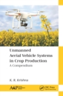 Unmanned Aerial Vehicle Systems in Crop Production : A Compendium - eBook