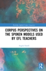 Corpus Perspectives on the Spoken Models used by EFL Teachers - eBook