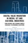 Digital Value Migration in Media, ICT and Cultural Industries : From Business and Economic Models/Strategies to Networked Ecosystems - eBook