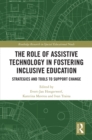 The Role of Assistive Technology in Fostering Inclusive Education : Strategies and Tools to Support Change - eBook