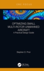 Optimizing Small Multi-Rotor Unmanned Aircraft : A Practical Design Guide - eBook
