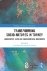 Transforming Socio-Natures in Turkey : Landscapes, State and Environmental Movements - eBook