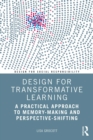 Design for Transformative Learning : A Practical Approach to Memory-Making and Perspective-Shifting - eBook
