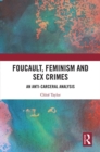 Foucault, Feminism, and Sex Crimes : An Anti-Carceral Analysis - eBook
