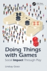 Doing Things with Games : Social Impact Through Play - eBook