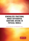 Generalized Fractional Order Differential Equations Arising in Physical Models - eBook