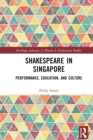 Shakespeare in Singapore : Performance, Education, and Culture - eBook