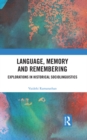Language, Memory and Remembering : Explorations in Historical Sociolinguistics - eBook
