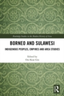 Borneo and Sulawesi : Indigenous Peoples, Empires and Area Studies - eBook