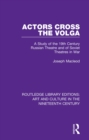 Actors Cross the Volga : A Study of the 19th Century Russian Theatre and of Soviet Theatres in War - eBook