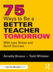 75 Ways to Be a Better Teacher Tomorrow : With Less Stress and Quick Success - eBook