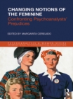 Changing Notions of the Feminine : Confronting Psychoanalysts' Prejudices - eBook