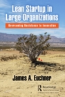 Lean Startup in Large Organizations : Overcoming Resistance to Innovation - eBook