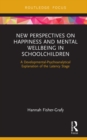 New Perspectives on Happiness and Mental Wellbeing in Schoolchildren : A Developmental-Psychoanalytical Explanation of the Latency Stage - eBook