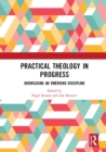 Practical Theology in Progress : Showcasing an emerging discipline - eBook