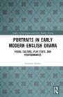 Portraits in Early Modern English Drama : Visual Culture, Play-Texts, and Performances - eBook