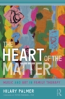 The Heart of the Matter : Music and Art in Family Therapy - eBook