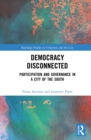 Democracy Disconnected : Participation and Governance in a City of the South - eBook