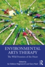Environmental Arts Therapy : The Wild Frontiers of the Heart - eBook