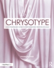 Chrysotype : A Contemporary Guide to Photographic Printing in Gold - eBook