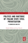 Politics and Rhetoric of Italian State Steel Privatisation : A Gramscian Analysis - eBook