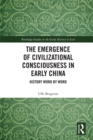 The Emergence of Civilizational Consciousness in Early China : History Word by Word - eBook