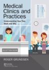 Medical Clinics and Practices : Understanding How They Work and Why - eBook