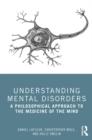 Understanding Mental Disorders : A Philosophical Approach to the Medicine of the Mind - eBook