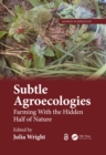 Subtle Agroecologies : Farming With the Hidden Half of Nature - eBook