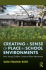 Creating a Sense of Place in School Environments : How Young Children Construct Place Attachment - eBook