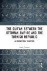 The Qur'an between the Ottoman Empire and the Turkish Republic : An Exegetical Tradition - eBook
