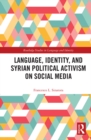 Language, Identity, and Syrian Political Activism on Social Media - eBook