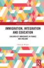 Immigration, Integration and Education : Children of Immigrants in France and England - eBook