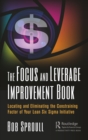 The Focus and Leverage Improvement Book : Locating and Eliminating the Constraining Factor of Your Lean Six Sigma Initiative - eBook