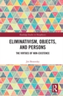 Eliminativism, Objects, and Persons : The Virtues of Non-Existence - eBook