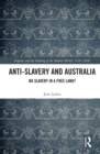 Anti-Slavery and Australia : No Slavery in a Free Land? - eBook