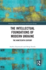 The Intellectual Foundations of Modern Ukraine : The Nineteenth Century - eBook
