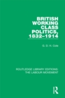 British Working Class Politics, 1832-1914 - eBook