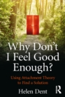 Why Don't I Feel Good Enough? : Using Attachment Theory to Find a Solution - eBook