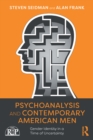 Psychoanalysis and Contemporary American Men : Gender Identity in a Time of Uncertainty - eBook