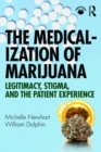 The Medicalization of Marijuana : Legitimacy, Stigma, and the Patient Experience - eBook