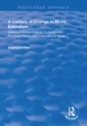 A Century of Change in Music Education : Historical Perspectives on Contemporary Practice in British Secondary School Music - eBook
